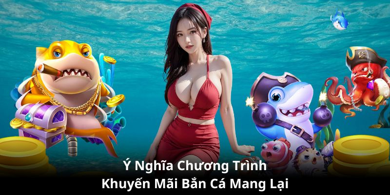 Những lợi ích của chương trình khuyến mại bắn cá tại gi8